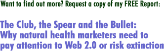 The Club, the Spear, and the Bullet - Natural Health Marketing report